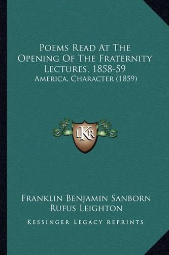 Poems Read at the Opening of the Fraternity Lectures, 1858-59: America, Character (1859)