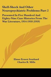 Cover image for Shell-Shock and Other Neuropsychiatric Problems Part 2: Presented in Five Hundred and Eighty-Nine Case Histories from the War Literature, 1914-1918 (1919)