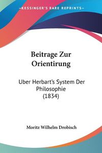 Cover image for Beitrage Zur Orientirung: Uber Herbart's System Der Philosophie (1834)
