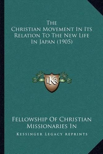 Cover image for The Christian Movement in Its Relation to the New Life in Japan (1905)