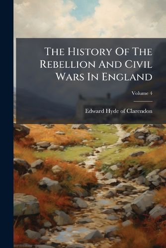 Cover image for The History Of The Rebellion And Civil Wars In England
