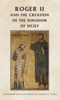 Cover image for Roger II and the Creation of the Kingdom of Sicily