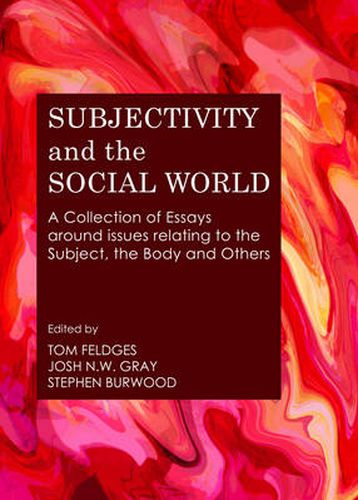 Cover image for Subjectivity and the Social World: A Collection of Essays around issues relating to the Subject, the Body and Others