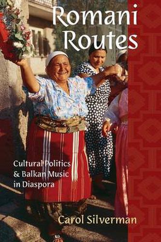 Cover image for Romani Routes: Cultural Politics and Balkan Music in Diaspora