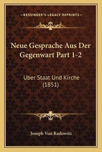 Cover image for Neue Gesprache Aus Der Gegenwart Part 1-2: Uber Staat Und Kirche (1851)