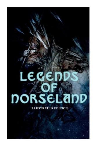 Cover image for Legends of Norseland (Illustrated Edition): Valkyrie, Odin at the Well of Wisdom, Thor's Hammer, the Dying Baldur, the Punishment of Loki, the Darkness That Fell on Asgard