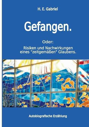 Cover image for Gefangen: Oder: Risiken und Nachwirkungen eines zeitgemassen Glaubens