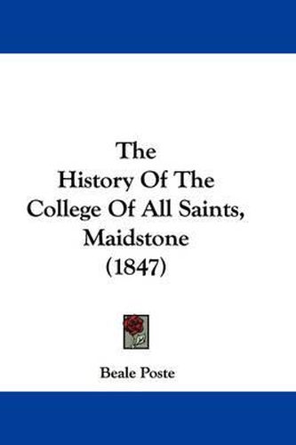 Cover image for The History Of The College Of All Saints, Maidstone (1847)