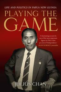 Cover image for Playing the Game: Life and Politics in Papua New Guinea