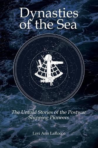 Cover image for Dynasties of the Sea II: The Untold Stories of the Postwar Shipping Pioneers