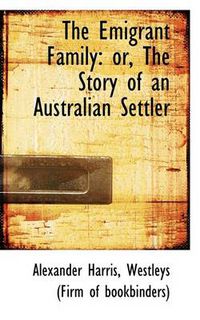 Cover image for The Emigrant Family: or, The Story of an Australian Settler