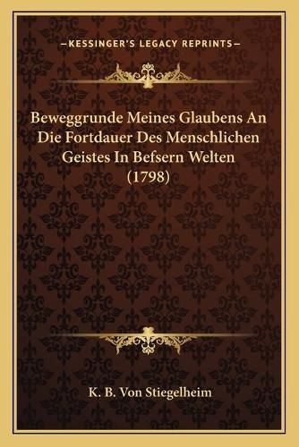 Cover image for Beweggrunde Meines Glaubens an Die Fortdauer Des Menschlichen Geistes in Befsern Welten (1798)