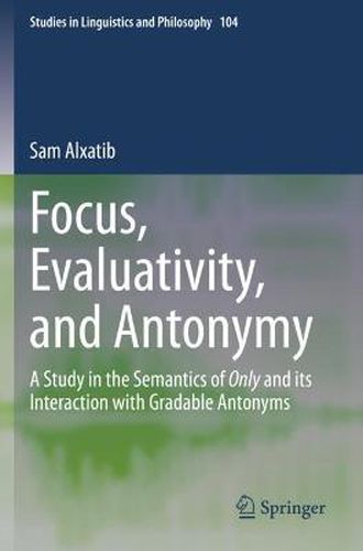 Cover image for Focus, Evaluativity, and Antonymy: A Study in the Semantics of Only and its Interaction with Gradable Antonyms