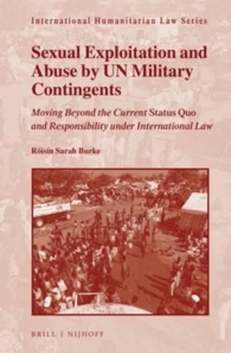 Cover image for Sexual Exploitation and Abuse by UN Military Contingents: Moving Beyond the Current Status Quo and Responsibility under International Law