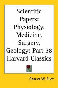 Cover image for Scientific Papers: Physiology, Medicine, Surgery, Geology: Vol. 38 Harvard Classics (1910)