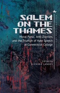 Cover image for Salem on the Thames: Moral Panic, Anti-Zionism, and the Triumph of Hate Speech at Connecticut College