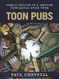 Cover image for Toon Pubs - Public Houses In & Around Newcastle-upon-Tyne