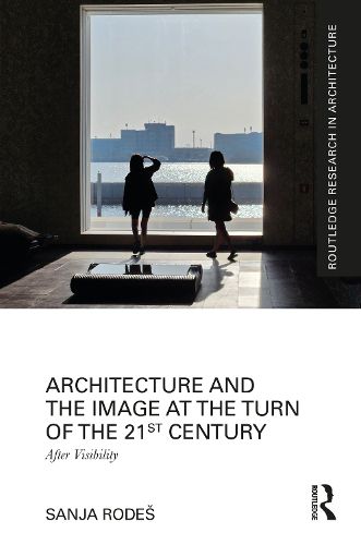 Cover image for Architecture and the Image at the Turn of the 21st Century