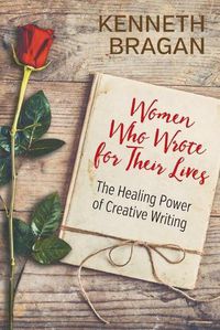 Cover image for Women Who Wrote for Their Lives: The Healing Power of Creative Writing