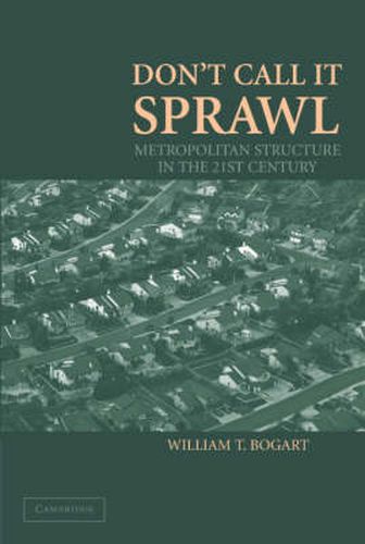 Cover image for Don't Call It Sprawl: Metropolitan Structure in the 21st Century