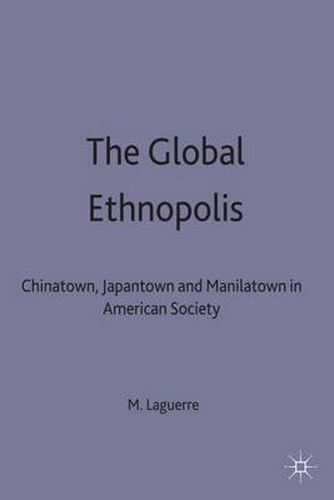 Cover image for The Global Ethnopolis: Chinatown, Japantown and Manilatown in American Society