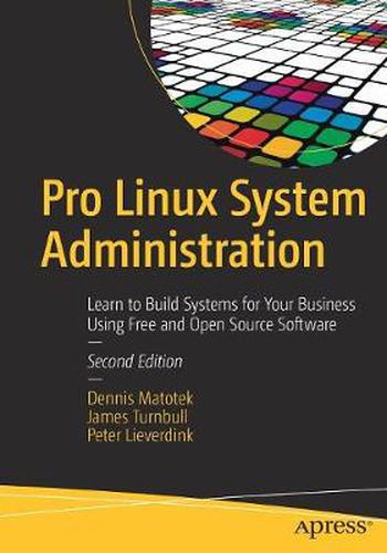 Cover image for Pro Linux System Administration: Learn to Build Systems for Your Business Using Free and Open Source Software