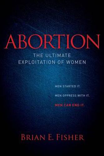 Cover image for Abortion: The Ultimate Exploitation of Women