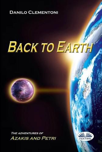 Cover image for Back To Earth: The Adventures of Azakis and Petri