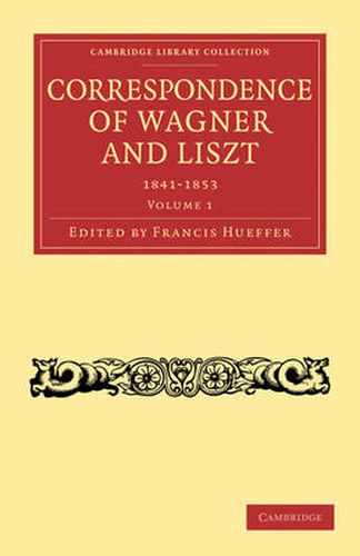 Correspondence of Wagner and Liszt 2 Volume Paperback Set: Translated into English, with a Preface