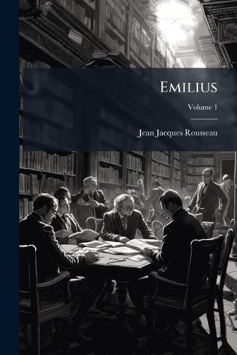 Cover image for Emilius: Or, a Treatise of Education, Volume 1...