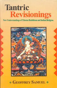 Cover image for Tantric Revisionings: New Understanding of Tibetan Buddhism and Indian Religion