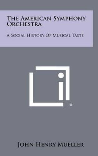 Cover image for The American Symphony Orchestra: A Social History of Musical Taste