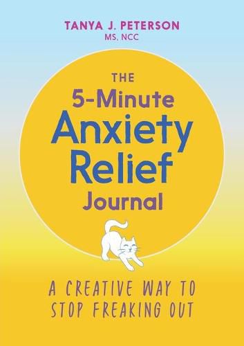 Cover image for The 5-Minute Anxiety Relief Journal: A Creative Way to Stop Freaking Out