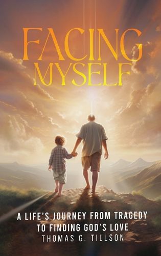 Cover image for Facing Myself - A life's journey from tragedy to finding God's love