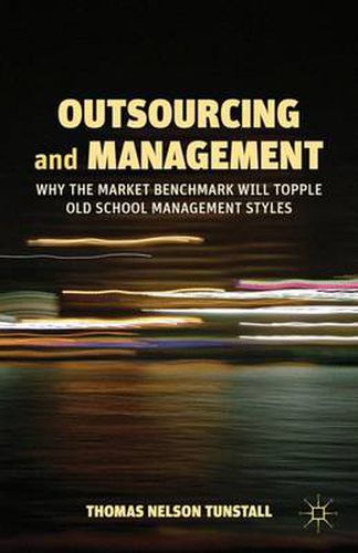 Cover image for Outsourcing and Management: Why the Market Benchmark Will Topple Old School Management Styles