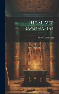 Cover image for The Silver Bacchanal