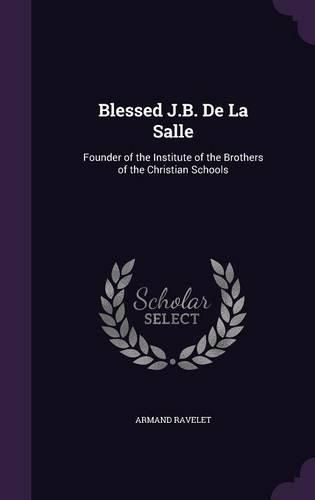 Blessed J.B. de La Salle: Founder of the Institute of the Brothers of the Christian Schools