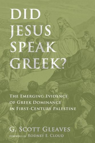 Did Jesus Speak Greek?: The Emerging Evidence of Greek Dominance in First-Century Palestine