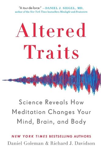Cover image for Altered Traits: Science Reveals How Meditation Changes Your Mind, Brain, and Body