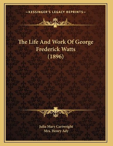 Cover image for The Life and Work of George Frederick Watts (1896)