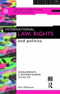 Cover image for International law, rights and politics: Developments in Eastern Europe and the CIS