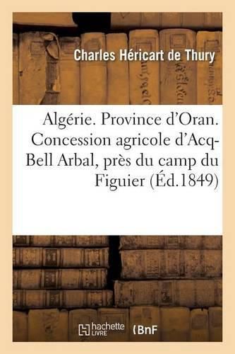 Algerie. Province d'Oran. Concession Agricole d'Acq-Bell Arbal En Arabe, Pres Du Camp Du Figuier