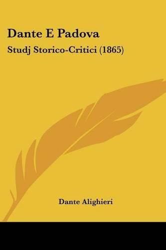 Cover image for Dante E Padova: Studj Storico-Critici (1865)