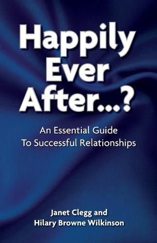 Happily Ever After...?: An Essential Guide to Successful Relationships