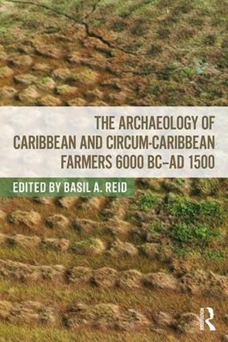 Cover image for The Archaeology of Caribbean and Circum-Caribbean Farmers (6000 BC - AD 1500)