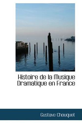 Cover image for Histoire de La Musique Dramatique En France