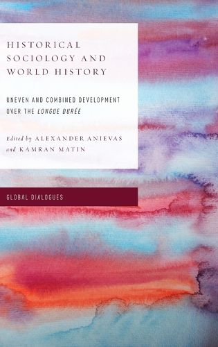 Cover image for Historical Sociology and World History: Uneven and Combined Development over the Longue Duree