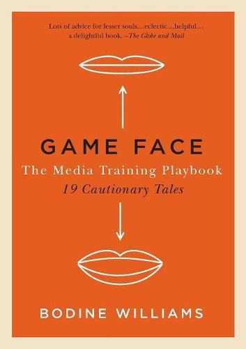 Cover image for Game Face: The Media Training Playbook, 19 Cautionary Tales