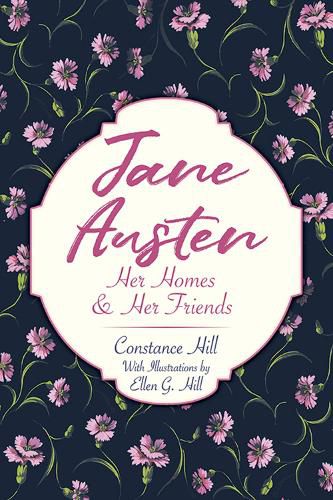 Jane Austen: Her Homes and Her Friends: Her Homes and Her Friends