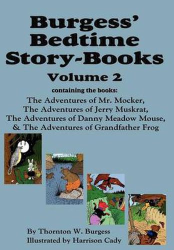 Cover image for Burgess' Bedtime Story-Books, Vol. 2: The Adventures of Mr. Mocker, Jerry Muskrat, Danny Meadow Mouse, Grandfather Frog